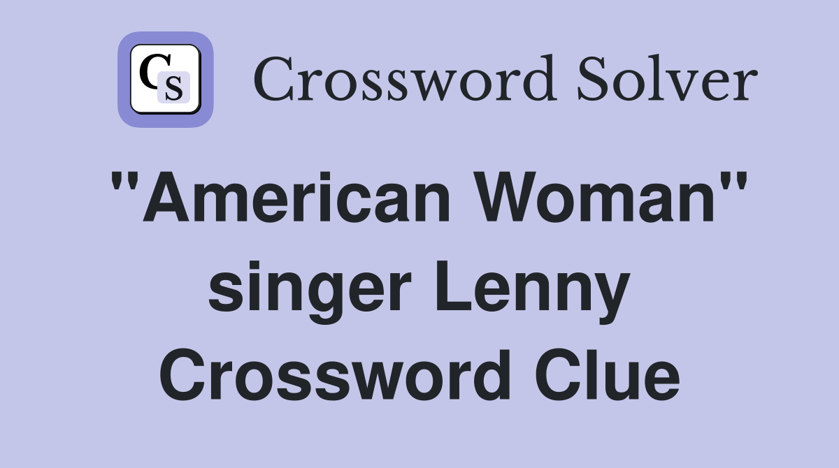 "American Woman" singer Lenny Crossword Clue Answers Crossword Solver